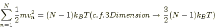 \begin{displaymath}
\sum_{n = 1}^N \frac{1}{2}mv_n^2 = (N-1) k_B T (c.f. 3 Dimension \rightarrow \frac{3}{2}(N-1) k_B T)
\end{displaymath}
