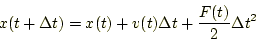 \begin{displaymath}
x(t+\Delta t) = x(t) + v(t)\Delta t + \frac{F(t)}{2}\Delta t^2
\end{displaymath}