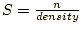 $S = \frac{n}{density}$