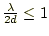 $\frac{\lambda}{2d} \le 1$