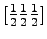 $[\frac{1}{2}\frac{1}{2}\frac{1}{2}]$