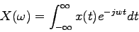 \begin{displaymath}
X(\omega)=\int_{-\infty}^\infty x(t) e^{-jwt}dt
\end{displaymath}