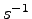 $s^{-1}$