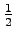 $\frac{1}{2}$