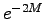 $e^{-2M}$
