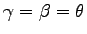 $\gamma = \beta = \theta$