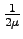 $\frac{1}{2\mu}$