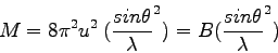 \begin{displaymath}
M=8\pi^2\<u^2\>(\frac{sin\theta}{\lambda}^2)=B(\frac{sin\theta}{\lambda}^2)
\end{displaymath}