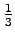 $\frac{1}{3}$