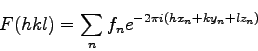 \begin{displaymath}
F(hkl)=\sum_n f_n e^{-2\pi i(hx_n+ky_n+lz_n)}
\end{displaymath}