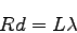 \begin{displaymath}
Rd=L\lambda
\end{displaymath}