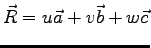 $\vec{R}=u\vec{a}+v\vec{b}+w\vec{c}$