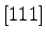 $[111]$