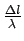 $\frac{\Delta l}{\lambda}$