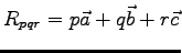 $R_{pqr}=p\vec{a}+q\vec{b}+r\vec{c}$