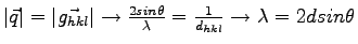 $\vert\vec{q}\vert=\vert\vec{g_{hkl}}\vert \rightarrow \frac{2sin\theta}{\lambda}=\frac{1}{d_{hkl}} \rightarrow \lambda=2dsin\theta$