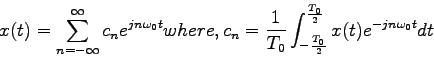 \begin{displaymath}
x(t)=\sum_{n=-\infty}^{\infty}c_ne^{jn\omega_0t}
where,
c_n=...
...{T_0}\int_{-\frac{T_0}{2}}^\frac{T_0}{2}x(t)e^{-jn\omega_0t}dt
\end{displaymath}