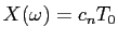 $X(\omega)=c_nT_0$
