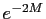 $e^{-2M}$