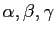 $\alpha, \beta, \gamma$