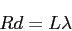 \begin{displaymath}
Rd=L\lambda
\end{displaymath}