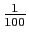 $\frac{1}{100}$