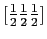 $[\frac{1}{2}\frac{1}{2}\frac{1}{2}]$