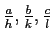 $\frac{a}{h}, \frac{b}{k}, \frac{c}{l}$