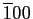 $\overline{1}00$