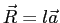 $\vec{R}=l\vec{a}$