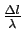 $\frac{\Delta l}{\lambda}$