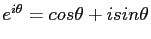 $e^{i\theta}=cos\theta+ i sin\theta$