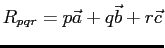 $R_{pqr}=p\vec{a}+q\vec{b}+r\vec{c}$