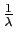 $\frac{1}{\lambda}$