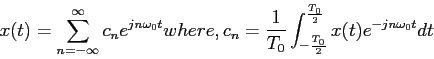 \begin{displaymath}
x(t)=\sum_{n=-\infty}^{\infty}c_ne^{jn\omega_0t}
where,
c_n=...
...{T_0}\int_{-\frac{T_0}{2}}^\frac{T_0}{2}x(t)e^{-jn\omega_0t}dt
\end{displaymath}