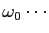$\omega_0\cdots$