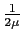 $\frac{1}{2\mu}$