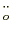 $_o^{\cdot\cdot}$