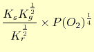 $\displaystyle \frac{K_sK_g^\frac{1}{2}}{K_r^\frac{1}{2}}\times P(O_2)^\frac{1}{4}$