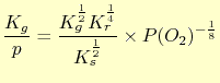 $\displaystyle \frac{K_g}{p} = \frac{K_g^\frac{1}{2}K_r^\frac{1}{4}}{K_s^\frac{1}{2}}\times P(O_2)^{-\frac{1}{8}}$