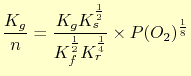 $\displaystyle \frac{K_g}{n} = \frac{K_gK_s^\frac{1}{2}}{K_f^\frac{1}{2}K_r^\frac{1}{4}}\times P(O_2)^{\frac{1}{8}}$