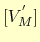 $\displaystyle ^{ } [V_M^{'}]$