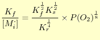 $\displaystyle \frac{K_f}{[M_i^{\cdot}]} = \frac{K_f^\frac{1}{2}K_s^\frac{1}{2}}{K_r^\frac{1}{4}}\times P(O_2)^{\frac{1}{8}}$