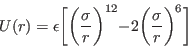 \begin{displaymath}
U(r) = \epsilon\biggl[\biggl(\frac{\sigma}{r}\biggl)^{12}-2\biggl(\frac{\sigma}{r}\biggl)^{6}\biggl]
\end{displaymath}