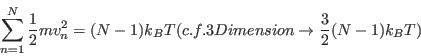 \begin{displaymath}
\sum_{n = 1}^N \frac{1}{2}mv_n^2 = (N-1) k_B T (c.f. 3 Dimension \rightarrow \frac{3}{2}(N-1) k_B T)
\end{displaymath}