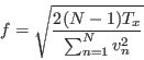 \begin{displaymath}
f = \sqrt{\frac{2 (N-1) T_x}{\sum_{n = 1}^N v_n^2}}
\end{displaymath}