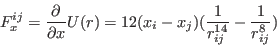 \begin{displaymath}
F_x^{ij} = \frac{\partial}{\partial x}U(r) = 12(x_i - x_j)(\frac{1}{r_{ij}^{14}}-\frac{1}{r_{ij}^{8}})
\end{displaymath}
