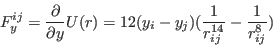 \begin{displaymath}
F_y^{ij} = \frac{\partial}{\partial y}U(r) = 12(y_i - y_j)(\frac{1}{r_{ij}^{14}}-\frac{1}{r_{ij}^{8}})
\end{displaymath}