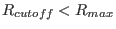 $R_{cutoff} < R_{max}$