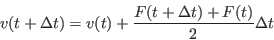 \begin{displaymath}
v(t+\Delta t) = v(t) + \frac{F(t+ \Delta t) + F(t)}{2}\Delta t
\end{displaymath}